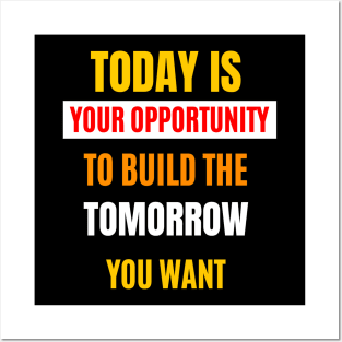 Today Is Your Opportunity Posters and Art